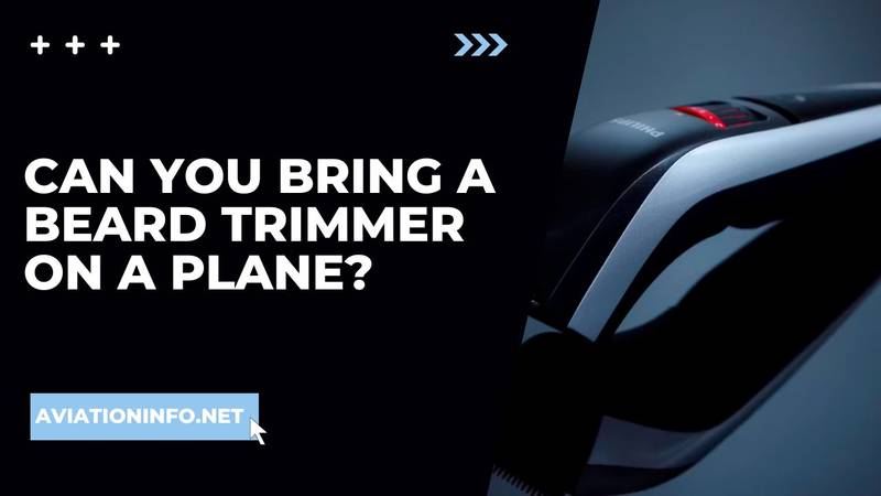 Can You Bring A Beard Trimmer On A Plane? Avoiding Issues 101 [in 2024
