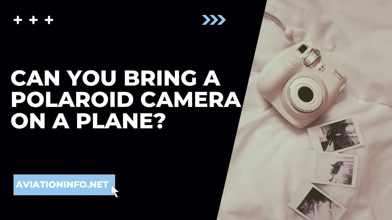 Can You Bring A Polaroid Camera On A Plane? Avoiding Issues 101 [in