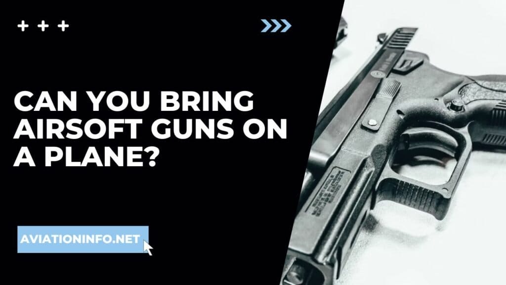 Can You Bring Airsoft Guns On A Plane? Avoiding Issues 101 [in 2024] Aviation Info