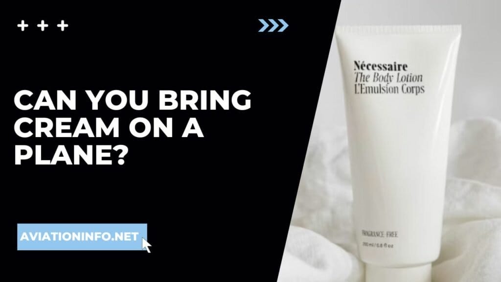 Can You Bring Cream On A Plane? Avoiding Issues 101 [in 2024