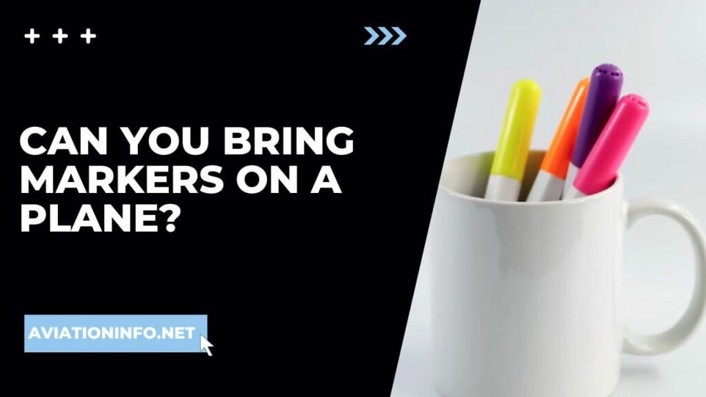 Can You Bring Markers On A Plane Aviation Info