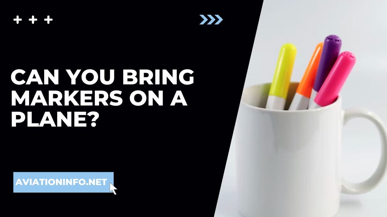 Can You Bring Markers On A Plane Aviation Info