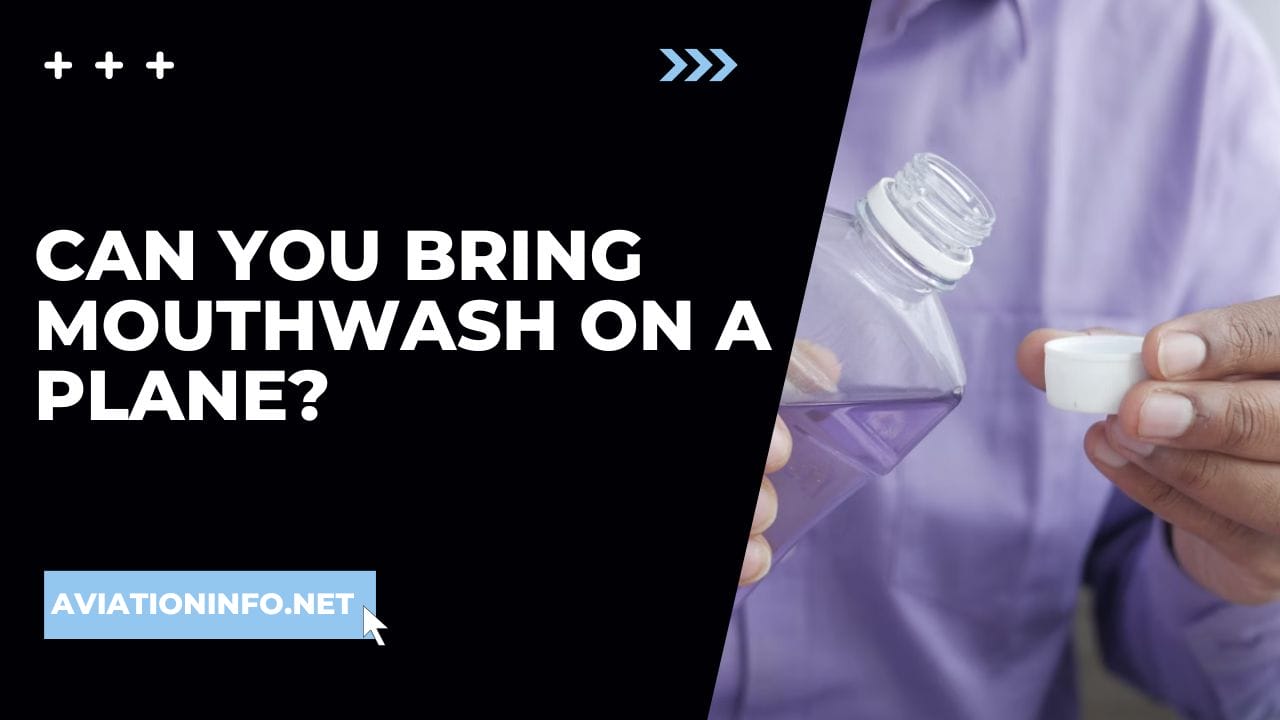 Can You Bring Mouthwash On A Plane? Avoiding Issues 101 [in 2024