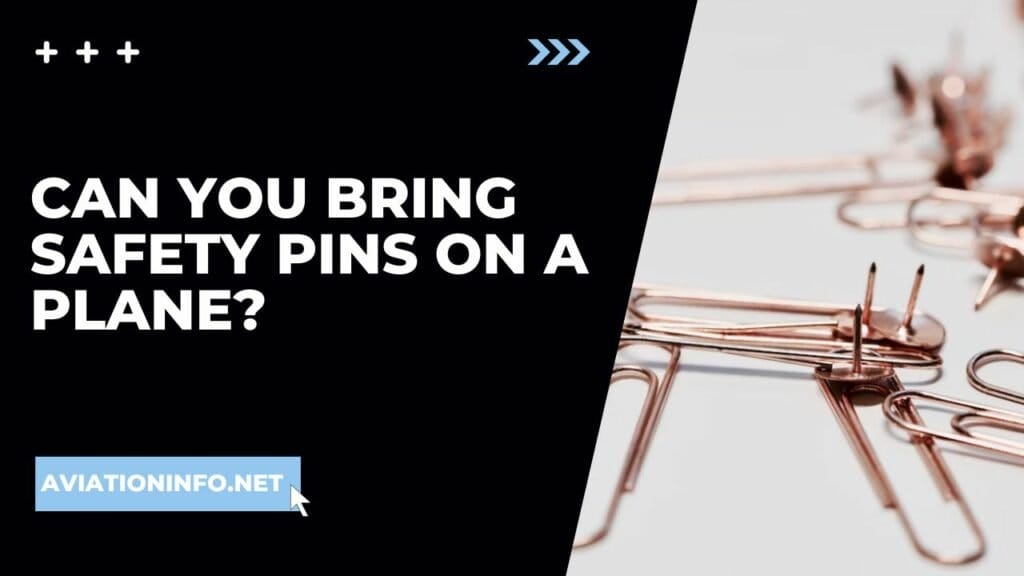 Can You Bring Safety Pins On A Plane? Avoiding Issues 101 [in 2024