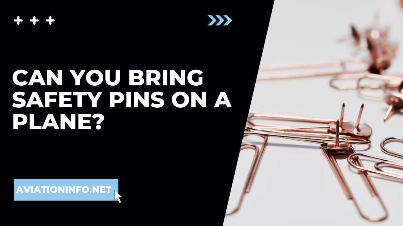 Can You Bring Safety Pins On A Plane? Avoiding Issues 101 [in 2024