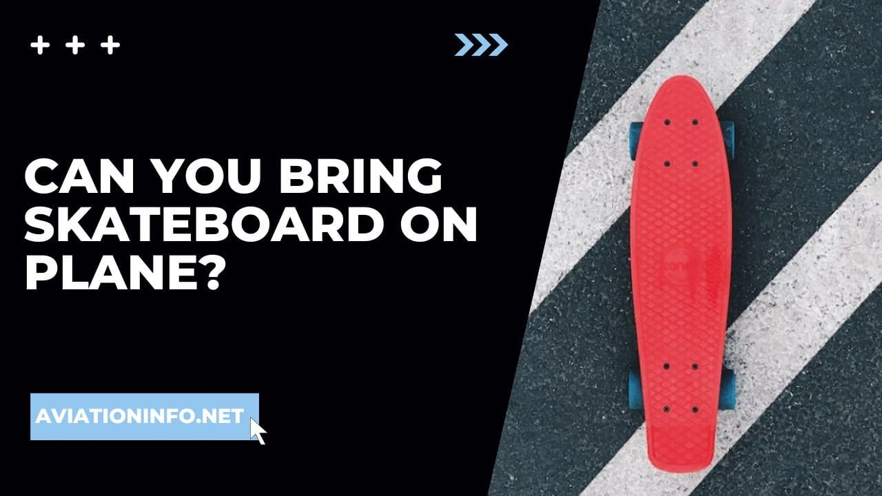 Can You Bring Skateboard On Plane? Avoiding Issues 101 [in 2024] Aviation Info